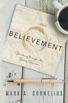 Believement: Breaking through the Belief Barrier - Mark a Cornelius