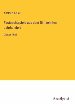 Fastnachtspiele aus dem fünfzehnten Jahrhundert - Keller, Adelbert