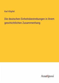 Die deutschen Einheitsbestrebungen in ihrem geschichtlichen Zusammenhang - Klüpfel, Karl