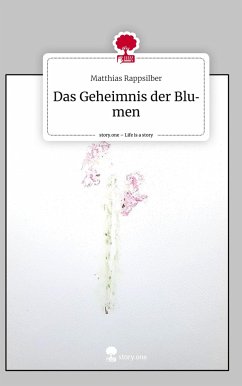 Das Geheimnis der Blumen. Life is a Story - story.one - Rappsilber, Matthias