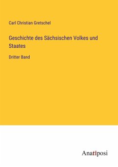 Geschichte des Sächsischen Volkes und Staates - Gretschel, Carl Christian