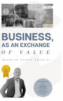 Business, as an Exchange of Value - Hendrith Vanlon Smith Jr