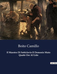 Il Maestro Di Setticlavio Il Demonio Muto Quattr Ore Al Lido - Camillo, Boito