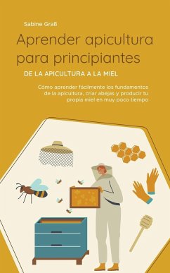 Aprender apicultura para principiantes - De la apicultura a la miel - Graß, Sabine