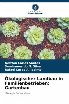 Ökologischer Landbau in Familienbetrieben: Gartenbau - Santos, Newton Carlos;do N. Silva, Semirames;A. Jacinto, Rafael Lucas