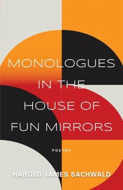 Monologues In the House of Fun Mirrors - Sachwald, Harold James