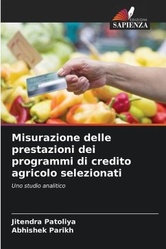 Misurazione delle prestazioni dei programmi di credito agricolo selezionati - Patoliya, Jitendra;Parikh, Abhishek