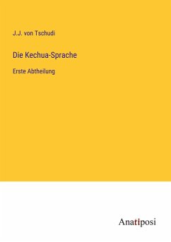Die Kechua-Sprache - Tschudi, J. J. Von