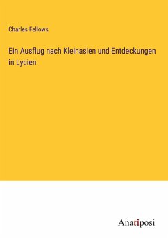 Ein Ausflug nach Kleinasien und Entdeckungen in Lycien - Fellows, Charles