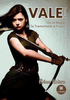 Vale: Ou la dague de la Tramontane à Foison - Tome I - Éléne Ébère