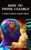 How to Think Clearly (eBook, ePUB) How to Think Clearly (eBook, ePUB)