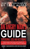 An Angry Man's Guide to Personal Loss and Acceptance