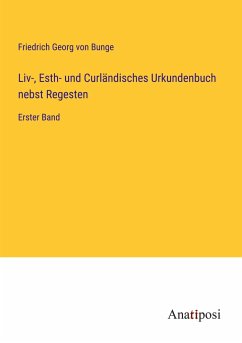 Liv-, Esth- und Curländisches Urkundenbuch nebst Regesten - Bunge, Friedrich Georg Von