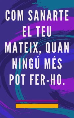 Com Sanarte el teu Mateix, Quan Ningú més pot Fer-ho. (eBook, ePUB) - Pinto, Edwin