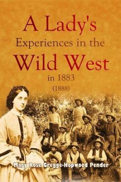 A Lady's Experiences in the Wild West in 1883 (eBook, ePUB) - Pender, Mary Rose Gregge-Hopwood