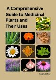 A Comprehensive Guide to Medicinal Plants and Their Uses (eBook, ePUB) A Comprehensive Guide to Medicinal Plants and Their Uses (eBook, ePUB)