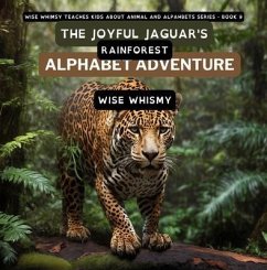The Joyful Jaguar's Rainforest Alphabet Adventure (eBook, ePUB) - Whimsy, Wise