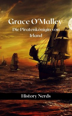 Grace O'Malley: Die Piratenkönigin von Irland (eBook, ePUB) - Nerds, History