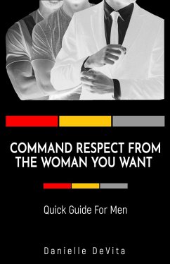 Command Respect From the Woman You Want (eBook, ePUB) - DeVita, Danielle