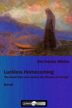 Luckless Homecoming (eBook, ePUB) - Mbizo, Zacharias