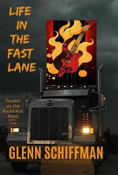 Life in the Fast Lane: Truckin' on the 1970s Rock'n'Roll Road (eBook, ePUB) - Schiffman, Glenn