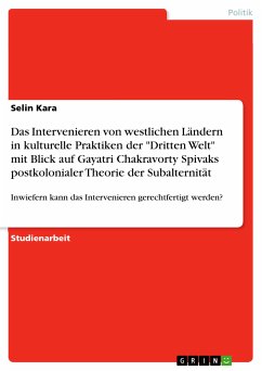 Das Intervenieren von westlichen Ländern in kulturelle Praktiken der "Dritten Welt" mit Blick auf Gayatri Chakravorty Spivaks postkolonialer Theorie der Subalternität (eBook, PDF)