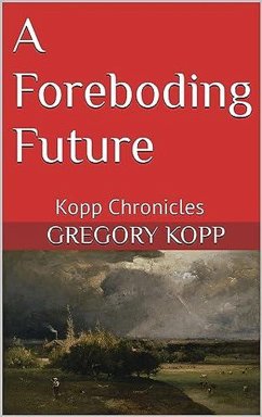 A Foreboding Future (Kopp Chronicles, #9) (eBook, ePUB) - Kopp, Gregory