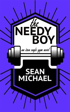 The Needy Boy (Iron Eagle Gym) (eBook, ePUB) - Michael, Sean