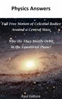 Full Free Motion of Celestial Bodies Around a Central Mass - Why Do They Mostly Orbit in the Equatorial Plane? (eBook, ePUB) - Fattore, Raul