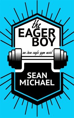The Eager Boy (Iron Eagle Gym, #6) (eBook, ePUB) - Michael, Sean