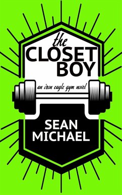 The Closet Boy (Iron Eagle Gym, #4) (eBook, ePUB) - Michael, Sean