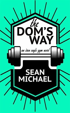 The Dom's Way (Iron Eagle Gym, #5) (eBook, ePUB) - Michael, Sean