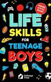 Life Skills For Teenage Boys   Advice on Being More Confident, Dating, Managing Your Money, Dealing With Peer Pressure, Healthy Relationships, and Other Skills (eBook, ePUB)