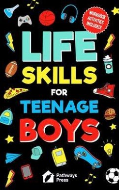 Life Skills For Teenage Boys   Advice on Being More Confident, Dating, Managing Your Money, Dealing With Peer Pressure, Healthy Relationships, and Other Skills (eBook, ePUB) - Press, Pathways