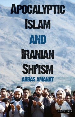 Apocalyptic Islam and Iranian Shi'ism (eBook, PDF) - Amanat, Abbas