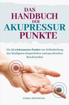 Das Handbuch der Akupressur-Punkte (eBook, ePUB) - Hoffmann, Saskia