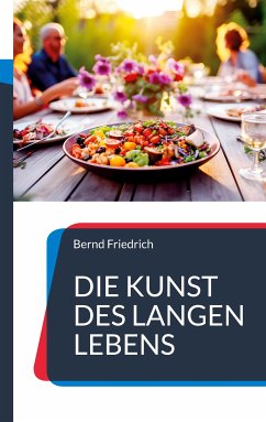 Die Kunst des langen Lebens (eBook, ePUB) - Friedrich, Bernd