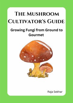 Cover The Mushroom Cultivator's Guide: Growing Fungi from Ground to Gourmet (eBook, ePUB)