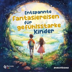 Entspannte Fantasiereisen für gefühlsstarke Kinder (eBook, ePUB) - Pätzold, Anika