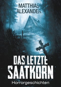 Das letzte Saatkorn (eBook, ePUB) - Alexander, Matthias