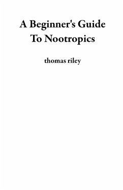 A Beginner's Guide To Nootropics (eBook, ePUB) - Riley, Thomas