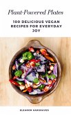 Plant-Powered Plates: 100 Delicious Recipes For Everyday Joy (eBook, ePUB)