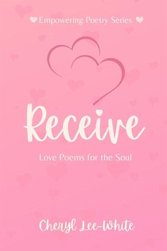 Cover Receive - Love Poems for the Soul (Empowering Poetry Series, #3) (eBook, ePUB)