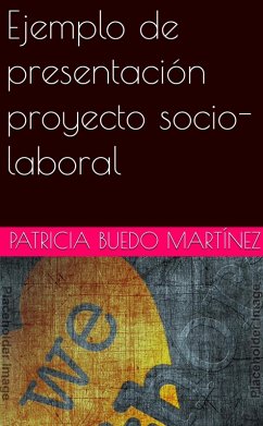 Ejemplo de presentación proyecto socio-laboral (Educación) (eBook, ePUB) - Martinez, Patricia Buedo