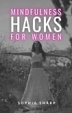 Mindfulness Hacks for Women: Finding Peace and Presence in a Busy World (eBook, ePUB)