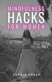 Mindfulness Hacks for Women: Finding Peace and Presence in a Busy World (eBook, ePUB) Mindfulness Hacks for Women: Finding Peace and Presence in a Busy World (eBook, ePUB)