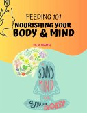 Feeding 101: Nourishing Your Body and Mind (eBook, ePUB)