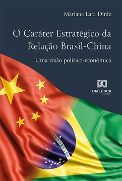 O Caráter Estratégico da Relação Brasil-China (eBook, ePUB) - Diniz, Mariana Lara
