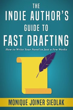 The Indie Author's Guide to Fast Drafting Your Novel (The Indie Author's Guides, #1) (eBook, ePUB) - Siedlak, Monique Joiner