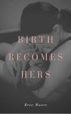 Birth Becomes Hers (eBook, ePUB)